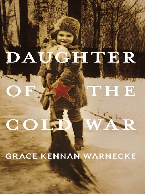 Title details for Daughter of the Cold War by Grace Kennan Warnecke - Available